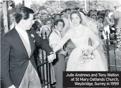  ??  ?? Julie Andrews and Tony Walton at St Mary Oatlands Church,Weybridge, Surrey in 1959