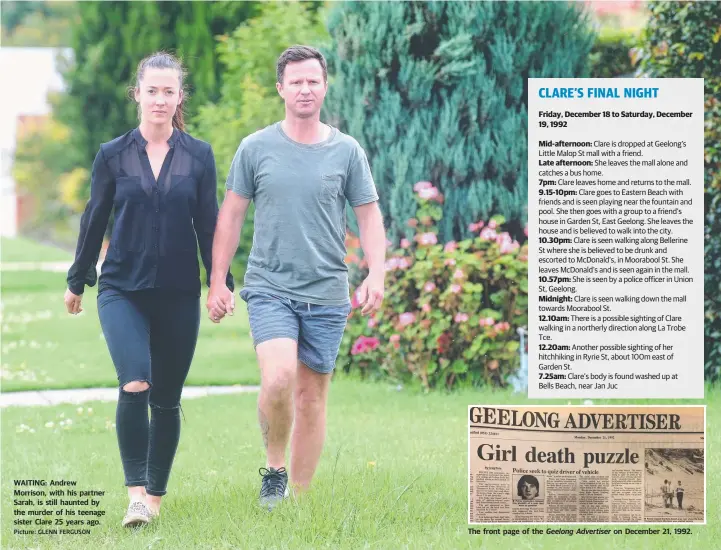  ?? Picture: GLENN FERGUSON ?? WAITING: Andrew Morrison, with his partner Sarah, is still haunted by the murder of his teenage sister Clare 25 years ago. The front page of the Geelong Advertiser on December 21, 1992.