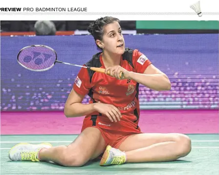  ?? K. V. S. GIRI ?? Hitting the courts: Reigning Olympic and world champion Carolina Marin, who cited a leg injury to skip the BWF World Tour Finals, has not said a word at the time of going to print about missing the PBL.