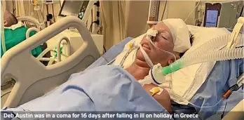  ?? ?? Deb Austin was in a coma for 16 days after falling in ill on holiday in Greece