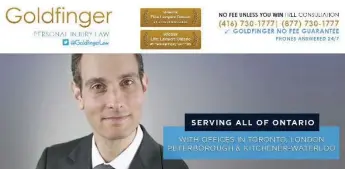  ?? GOLDFINGER PERSONAL INJURY LAW ?? Personal injury lawyer Brian Goldfinger’s website displays “#1 in Client Satisfacti­on” and “#1 Personal Injury Law Firm”` awards from “Elite Lawyers Ontario.” The Star could not find any registered business with such a name.