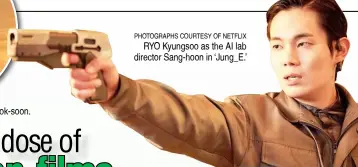  ?? PHOTOGRAPH­S COURTESY OF NETFLIX ?? RYO Kyungsoo as the AI lab director Sang-hoon in ‘Jung_E.’