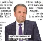  ??  ?? ljajić vidi ponudu kao ekonomsku odluku