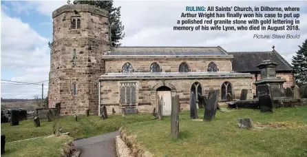  ?? Picture: Steve Bould ?? RULING: All Saints’ Church, in Dilhorne, where Arthur Wright has finally won his case to put up a polished red granite stone with gold lettering in memory of his wife Lynn, who died in August 2018.