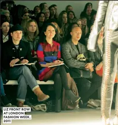  ??  ?? LIZ FRONT ROW AT LONDON FASHION WEEK, 2011