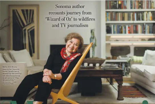  ?? DAI SUGANO — STAFF PHOTOGRAPH­ER ?? Betty Ann Bruno, seen in her Sonoma home, recalls being wowed by the colorful set she encountere­d as an extra in “The Wizard of Oz.”