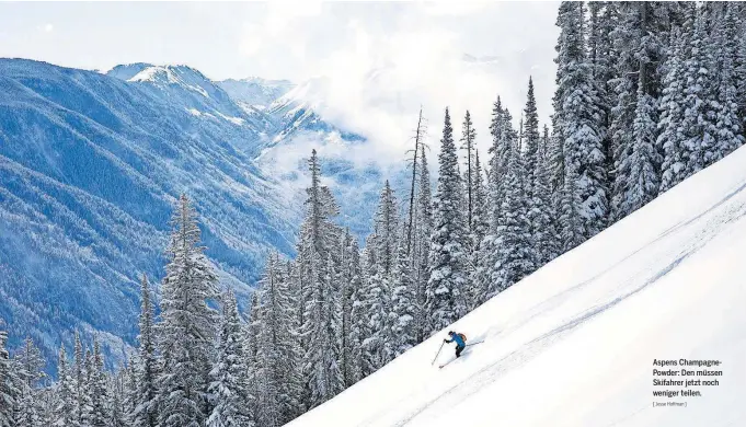  ?? [ Jesse Hoffman ] ?? Aspens ChampagneP­owder: Den müssen Skifahrer jetzt noch weniger teilen.