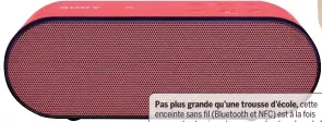  ??  ?? Pas plus grande qu’une trousse d’école, cette enceinte sans fil (Bluetooth et NFC) est à la fois compacte et puissante avec son haut-parleur de 20 W. Autonomie de 5 h, existe en noir et blanc. L. 171 x H. 60,5 x P. 56,5 mm. “SRS-X2”, Sony, 100 €.