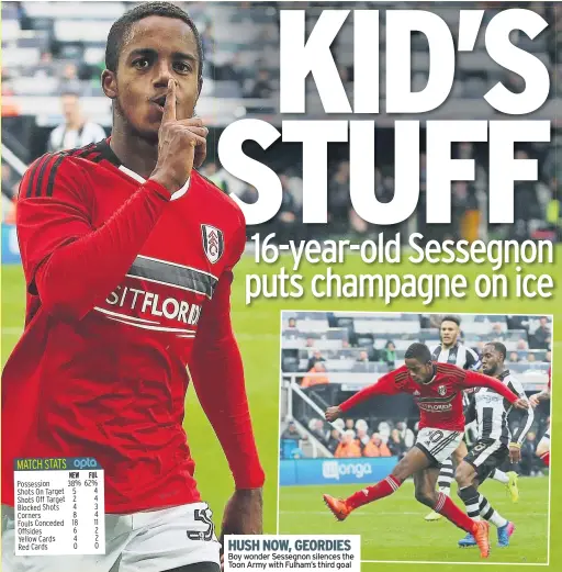  ??  ?? HUSH NOW, GEORDIES Boy wonder Sessegnon silences the Toon Army with Fulham’s third goal