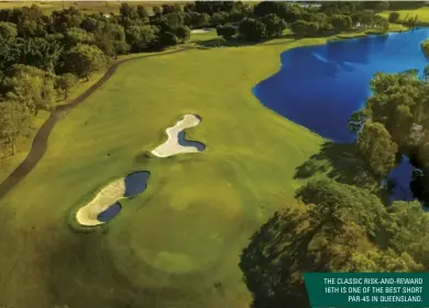  ??  ?? THE CLASSIC RISK-AND-REWARD 16TH IS ONE OF THE BEST SHORT PAR-4S IN QUEENSLAND.