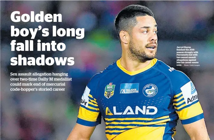  ?? Photo / Getty Images ?? Jarryd Hayne finished the 2018 season strongly with Parramatta but with two sexual assault allegation­s against him his career seems over.