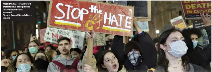  ?? Picture: Brook Mitchell/Getty Images ?? ANTI-RACISM: Two different protests have been planned for Toowoomba this weekend.