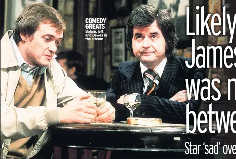  ??  ?? COMEDY GREATS Bolam, left, and Bewes in the sitcom