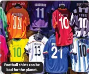  ?? ?? Football shirts can be bad for the planet.