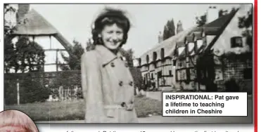  ?? ?? INSPIRATIO­NAL: Pat gave a lifetime to teaching children in Cheshire