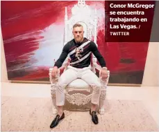  ?? TWITTER
/ ?? Conor McGregor se encuentra trabajando en Las Vegas.