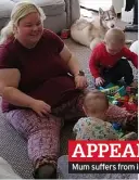  ?? ?? APPEAL Mum suffers from infections