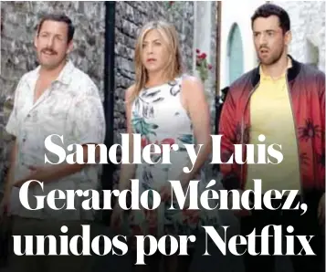  ?? | CORTESÍA ?? Adam Sandler, Jennifer Aniston y Luis Gerardo Méndez protagoniz­an la cinta Misterio a bordo.