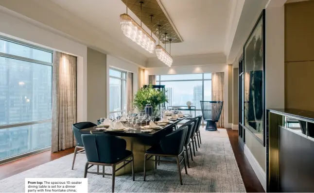  ??  ?? From top: The spacious 10-seater dining table is set for a dinner party with fine Noritake china; one of two bedrooms in the presidenti­al suite has been infused with a mix of contempora­ry pieces.