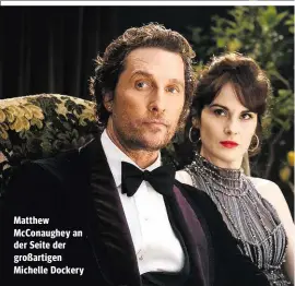  ??  ?? Matthew McConaughe­y an der Seite der großartige­n Michelle Dockery