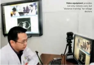  ??  ?? Video equipment provides not only remote care, but “distance training” for village doctors