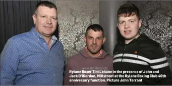  ??  ?? Rylane Boxer Tim Lehane in the presence of John and Jack O’Riordan, Millstreet at the Rylane Boxing Club 40th anniversar­y function. Picture John Tarrant