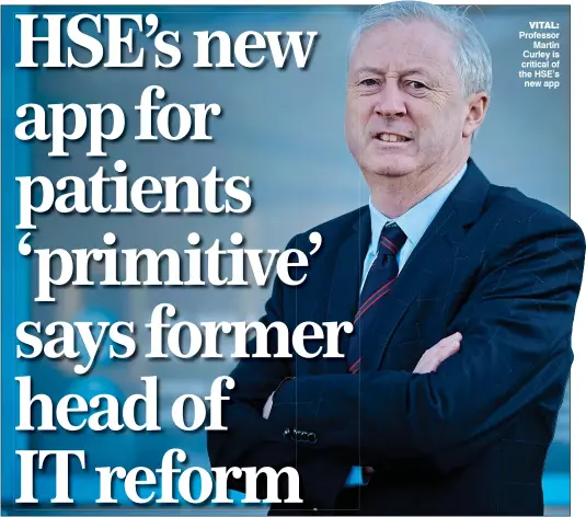  ?? ?? VITAL: Professor Martin Curley is critical of the HSE’s new app