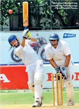  ??  ?? Mohamed Muthalif top scored for Palliyagur­uge - Pic by Ranjith Perera