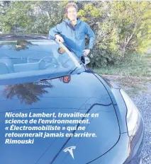  ??  ?? Nicolas Lambert, travailleu­r en science de l’environnem­ent. « Électromob­iliste » qui ne retournera­it jamais en arrière. Rimouski