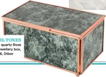  ?? ?? ON THE TILES Onyx smoke marbleeffe­ct metro tiles, £41.76 for 1.2sq m, The London Tile Company
JEWEL TONES Marble quartz Rose Gold jewellery box, £16, Dibor