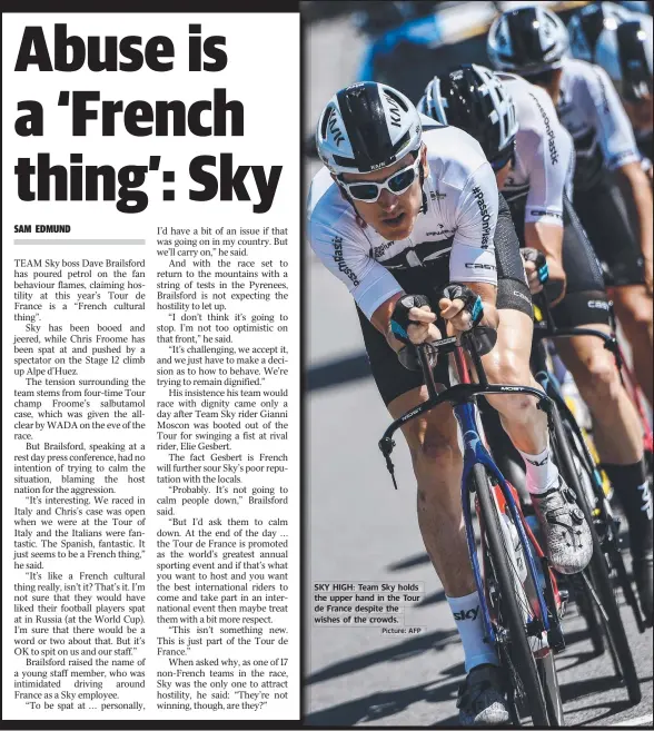  ?? Picture: AFP ?? SKY HIGH: Team Sky holds the upper hand in the Tour de France despite the wishes of the crowds.