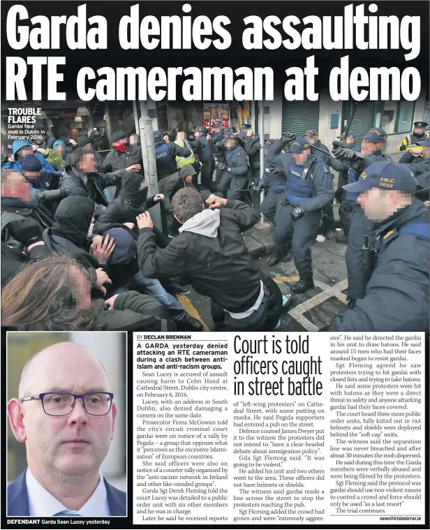  ??  ?? TROUBLE FLARES Gardai face mob in Dublin in February 2016
DEFENDANT Garda Sean Lucey yesterday