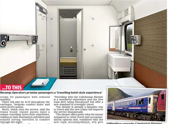  ??  ?? Revamp: Operators promise passengers a ‘travelling hotel-style experience’ £150million upgrade: Caledonian Sleeper ...TO THIS