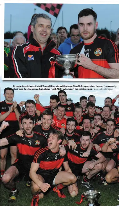  ??  ?? Pictures: Ken Finegan Dreadnots celebrate their O’Donnell Cup win, while above Cian McEvoy receives the cup from county chairman Des Halpenny. And, above right, McEvoy kicks off the celebratio­ns.