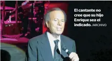  ?? /ARCHIVO ?? El cantante no cree que su hijo Enrique sea el indicado.