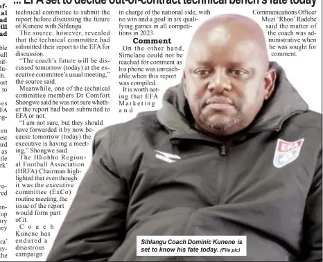  ?? (File pic) ?? Sihlangu Coach Dominic Kunene is set to know his fate today.