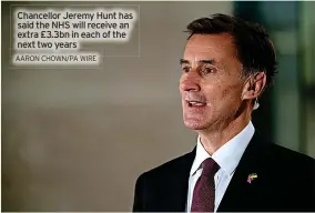  ?? AARON CHOWN/PA WIRE ?? Chancellor Jeremy Hunt has said the NHS will receive an extra £3.3bn in each of the next two years