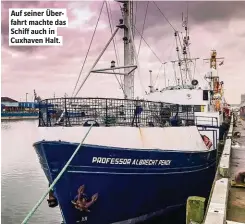  ??  ?? Auf seiner Überfahrt machte das Schif auch in Cuxhaven Halt.