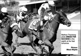  ?? Picture: Nkosi Hlophe ?? Mathew Thackeray pilots DRESS FOR SUCCESS in the eighth at the Vaal tomorrow.