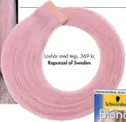  ??  ?? Löshår med tejp, 369 kr, Rapunzel of Sweden.