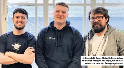  ??  ?? > From left, Sean Oldfield, Peter Allan and Owen Morgan of Surple, which has joined the new Net Zero programme