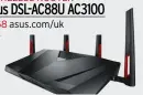  ??  ?? wireles router Asus DSL-AC 88U AC 3100 £258 asus.com/uk