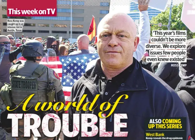  ??  ?? ROSS KEMP WAS CAUGHT UP IN AN INTENSE RIOT IN AUSTIN, TEXAS