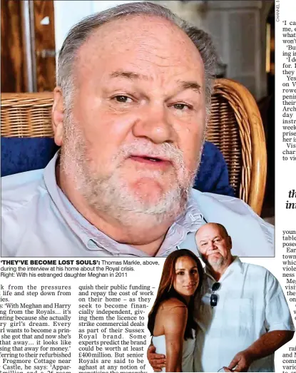  ??  ?? ‘THEY’VE BECOME LOST SOULS’: Thomas Markle, above, during the interview at his home about the Royal crisis.
Right: With his estranged daughter Meghan in 2011