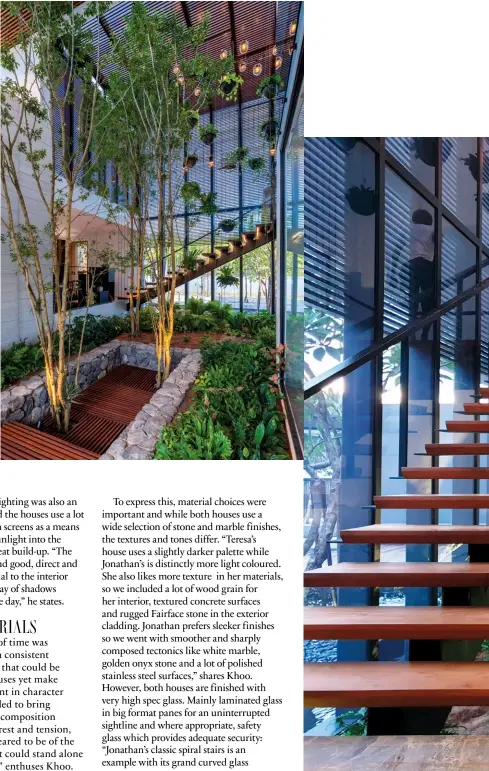  ??  ?? From left: Full height trees and lush greenery take pride of place in Teresa’s interior courtyard; The floating staircase was crafted from steel mesh using the family’s shipbuildi­ng expertise