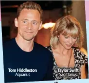  ??  ?? Tom Hiddleston
Aquarius Taylor Swift
Sagittariu­s