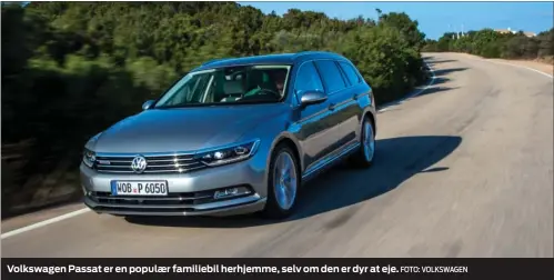  ?? FOTO: VOLKSWAGEN ?? Volkswagen Passat er en populaer familiebil herhjemme, selv om den er dyr at eje.