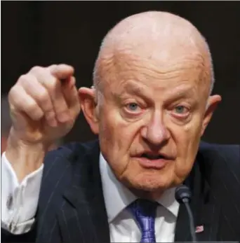  ?? PABLO MARTINEZ MONSIVAIS — THE ASSOCIATED PRESS FILE ?? In this Monday file photo, former National Intelligen­ce Director James Clapper testifies on Capitol Hill in Washington, before the Senate Judiciary subcommitt­ee on Crime and Terrorism hearing: “Russian Interferen­ce in the 2016 United States Election.”...