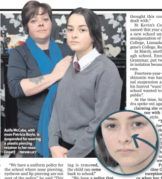  ?? TREVOR LUCY ?? Aoife McCabe, with mum Patricia Boyle, is suspended for wearing a plastic piercing retainer in her nose (inset)