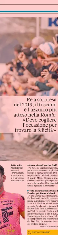  ?? ?? Sette volte Alberto Bettiol ha corso il Fiandre dal 2016 al 2022: un anno fa lo saltò per un attacco febbrile